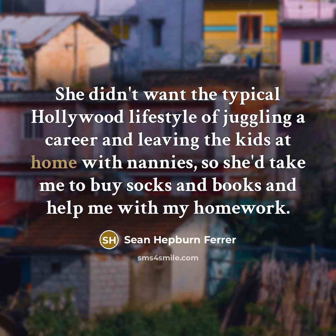 “She didn't want the typical Hollywood lifestyle of juggling a…” quote by Sean Hepburn Ferrer