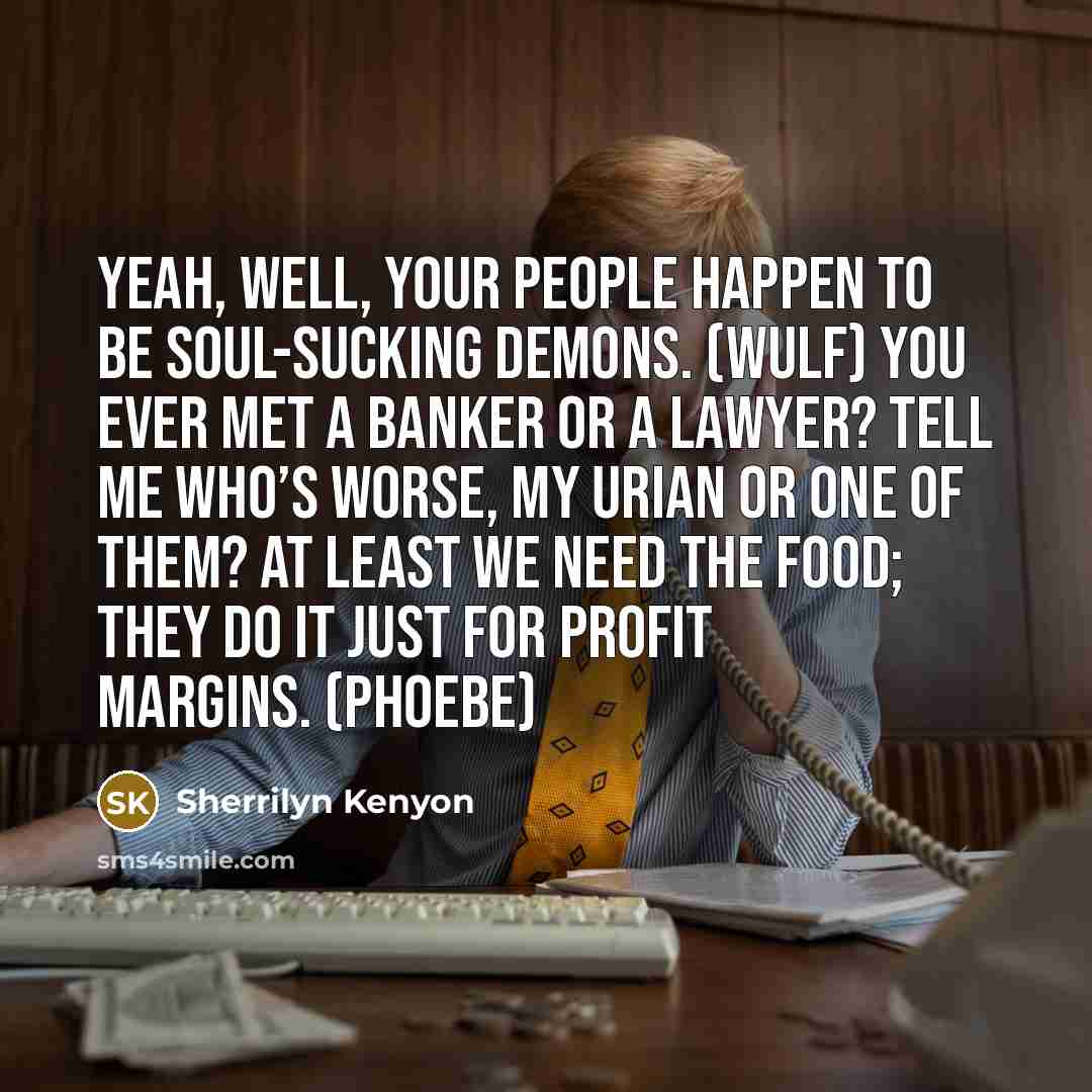 “Yeah, well, your people happen to be soul-sucking demons. (Wulf)…” quote by Sherrilyn Kenyon