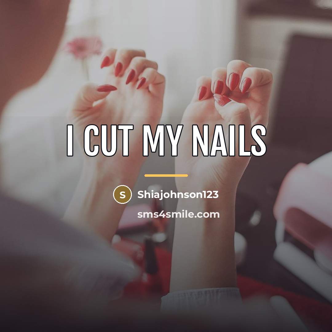 “I cut my nails…” quote by Shiajohnson123