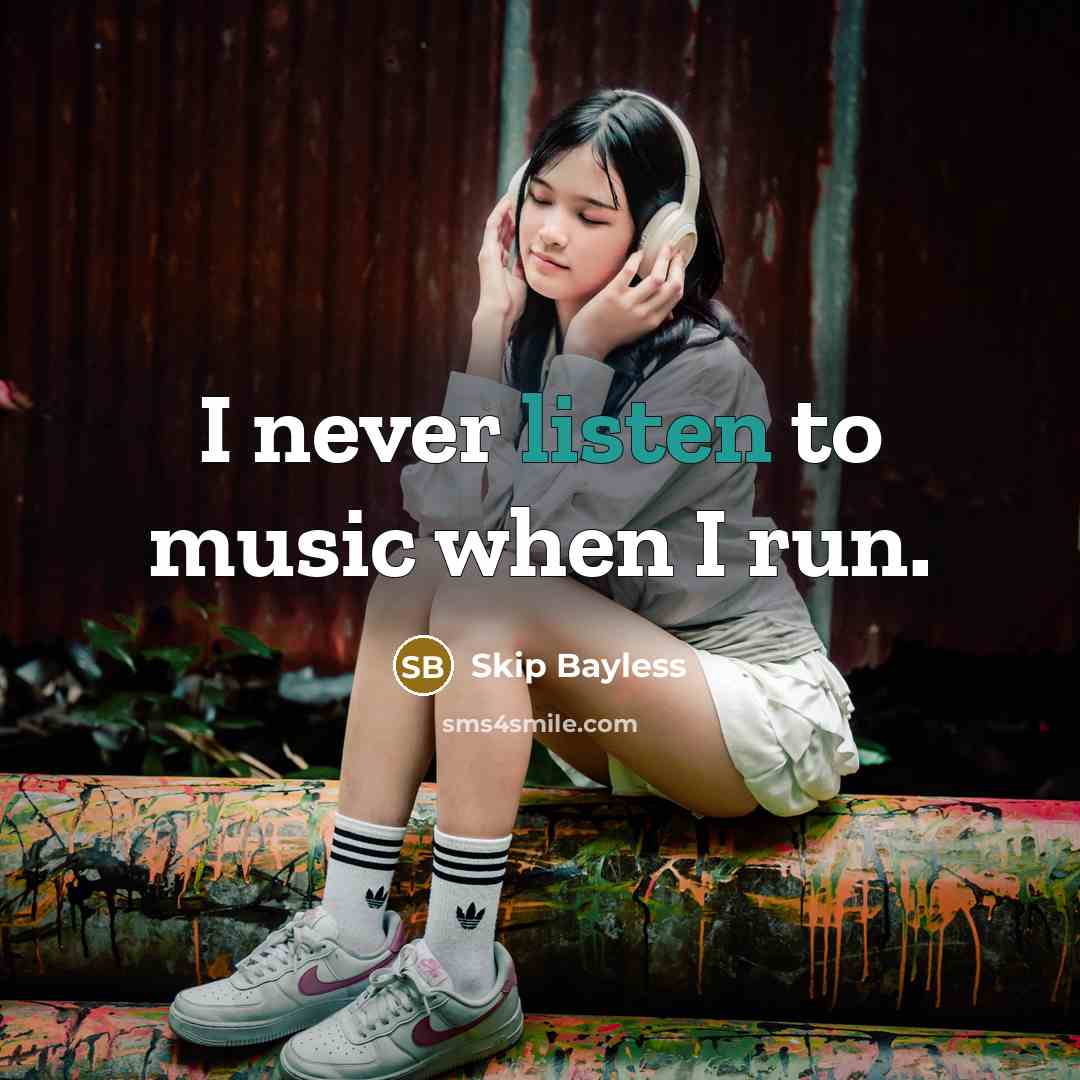 “I never listen to music when I run.…” quote by Skip Bayless