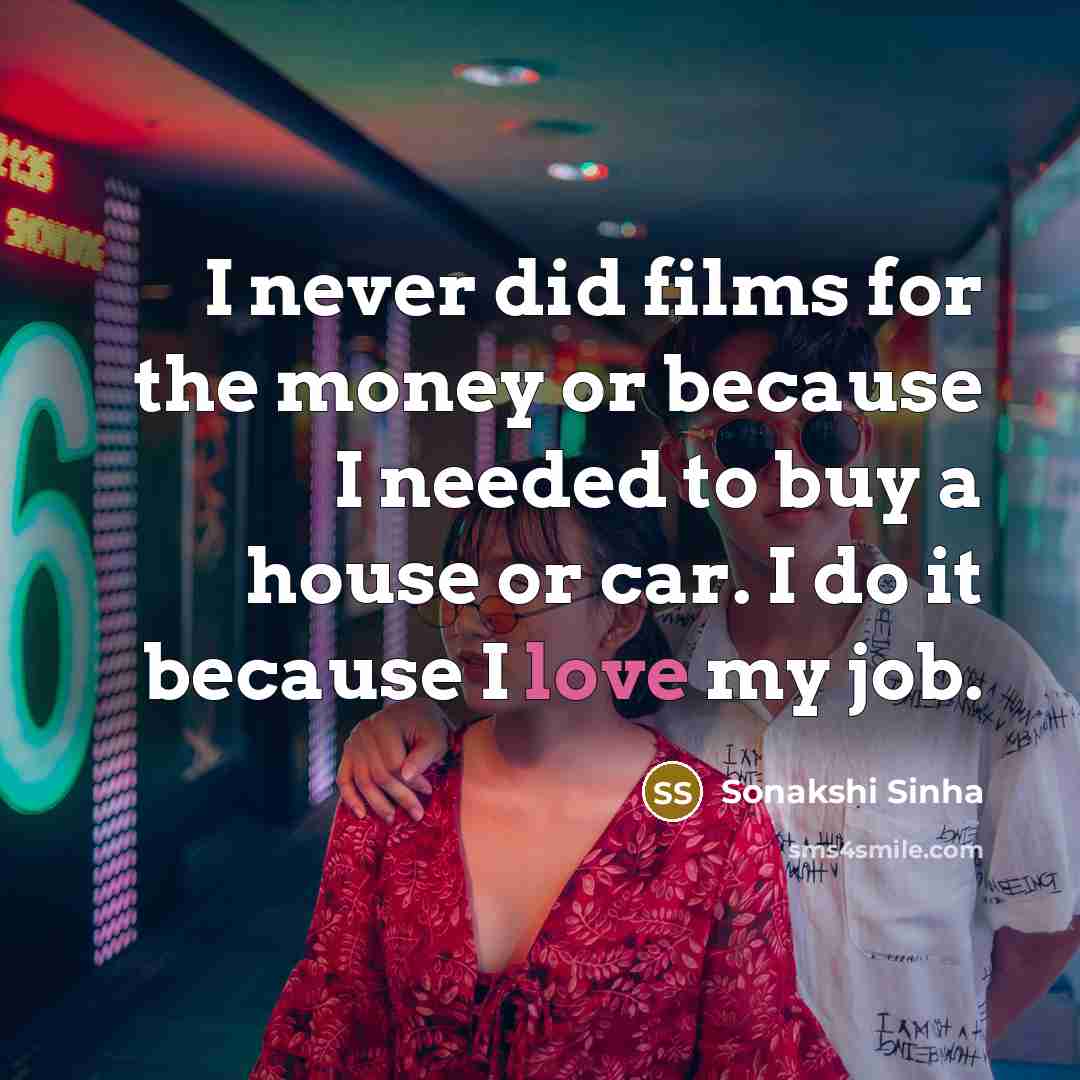 “I never did films for the money or because I…” quote by Sonakshi Sinha