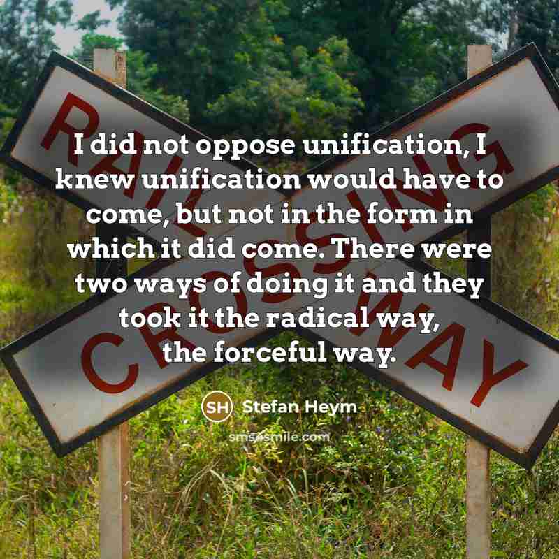 “I did not oppose unification, I knew unification would have…” quote by Stefan Heym