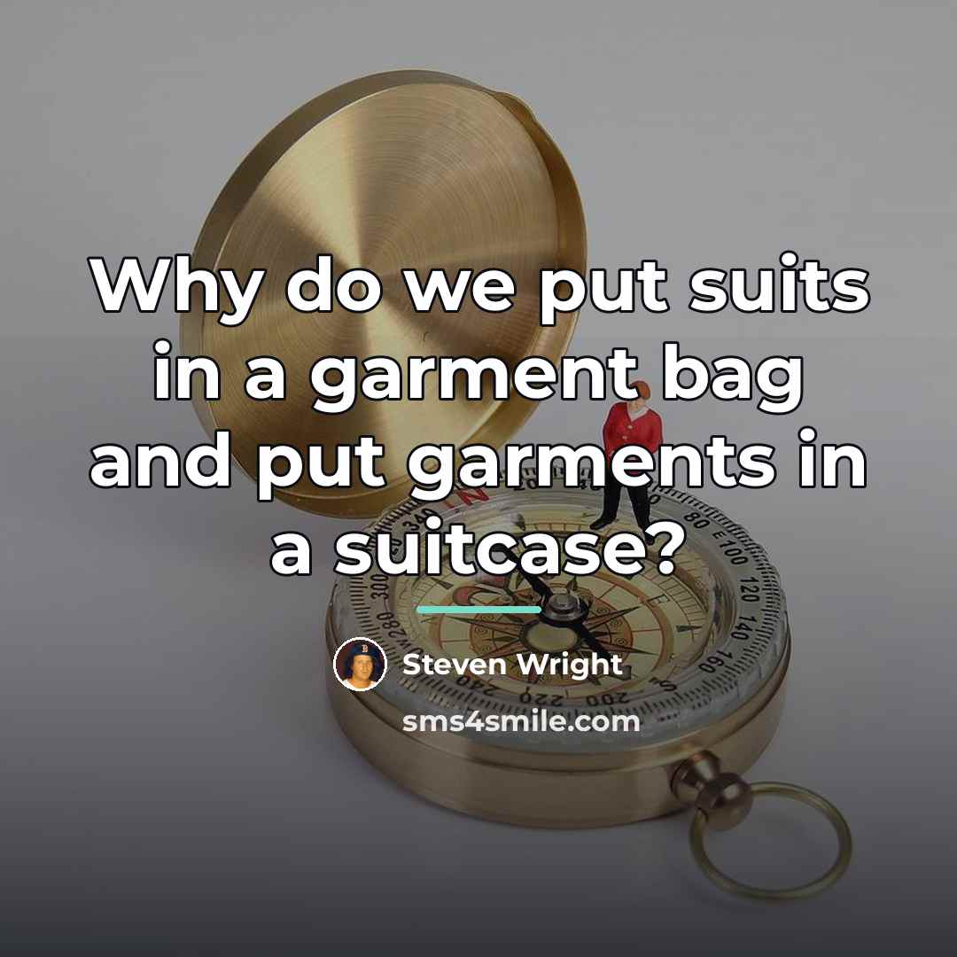 “Why do we put suits in a garment bag and…” quote by Steven Wright