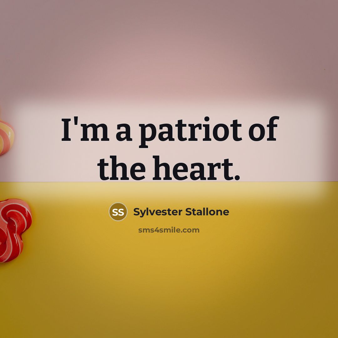 “I'm a patriot of the heart.…” quote by Sylvester Stallone