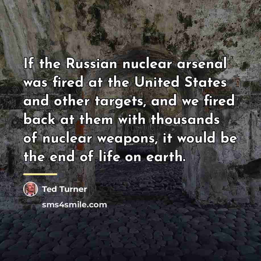 “If the Russian nuclear arsenal was fired at the United…” quote by Ted Turner