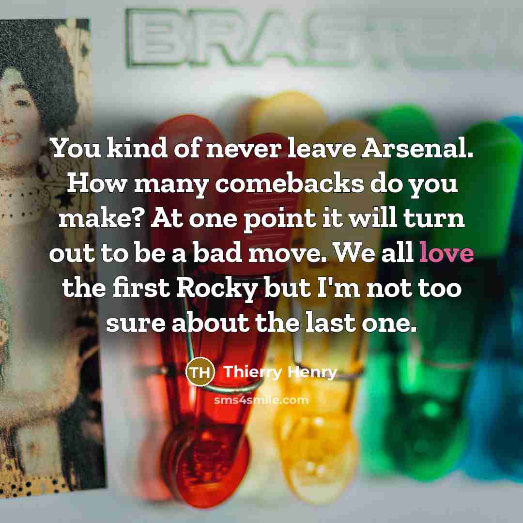“You kind of never leave Arsenal. How many comebacks do…” quote by Thierry Henry