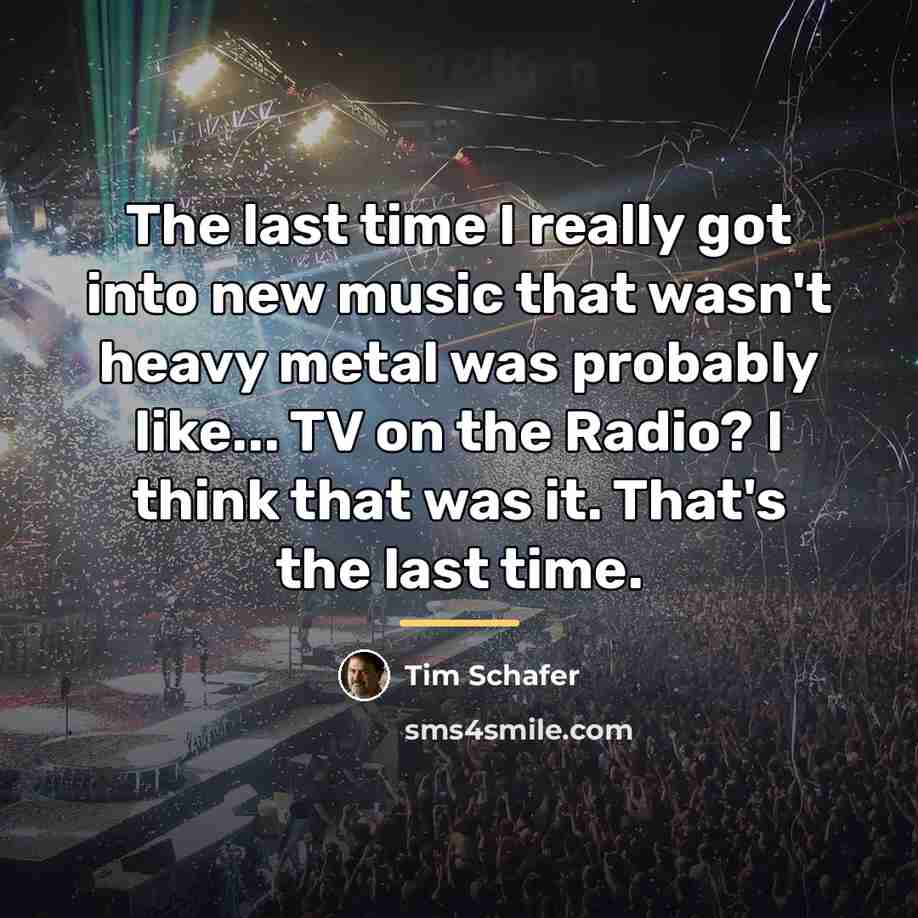 “The last time I really got into new music that…” quote by Tim Schafer