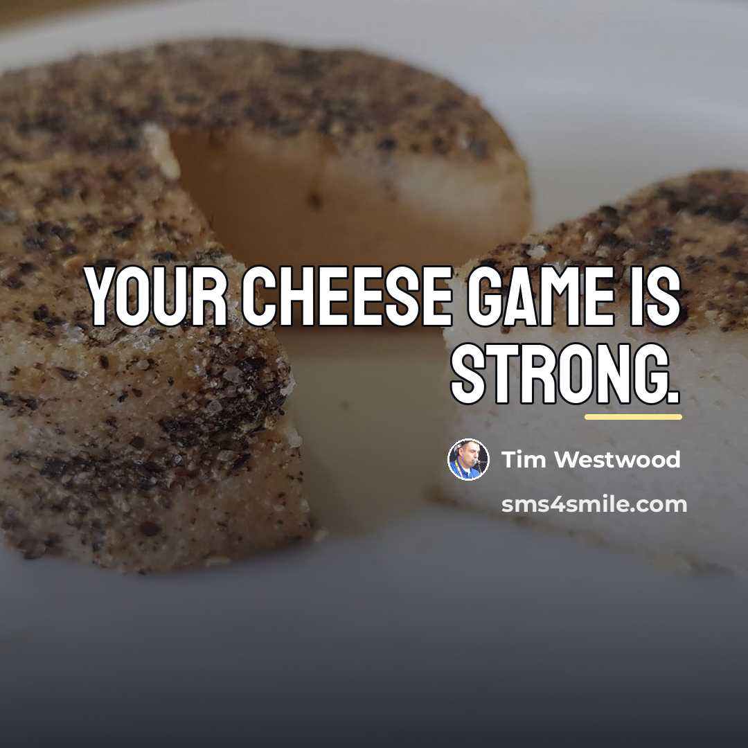 “Your cheese game is strong.…” quote by Tim Westwood
