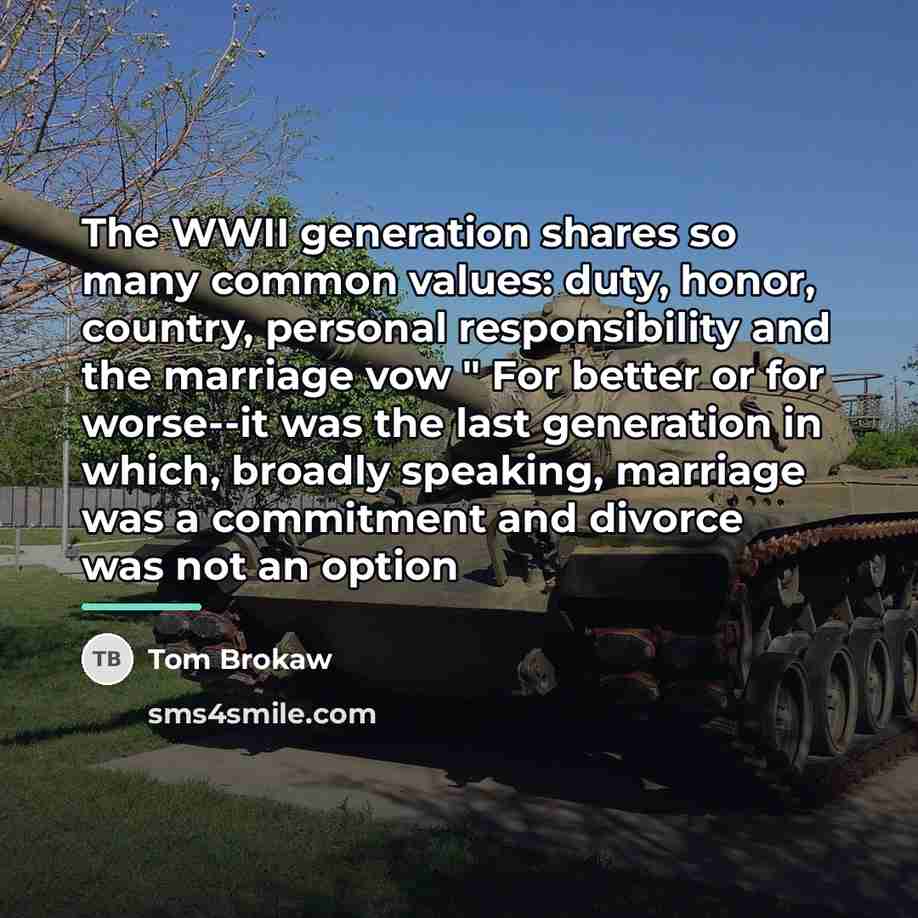 “The WWII generation shares so many common values: duty, honor,…” quote by Tom Brokaw