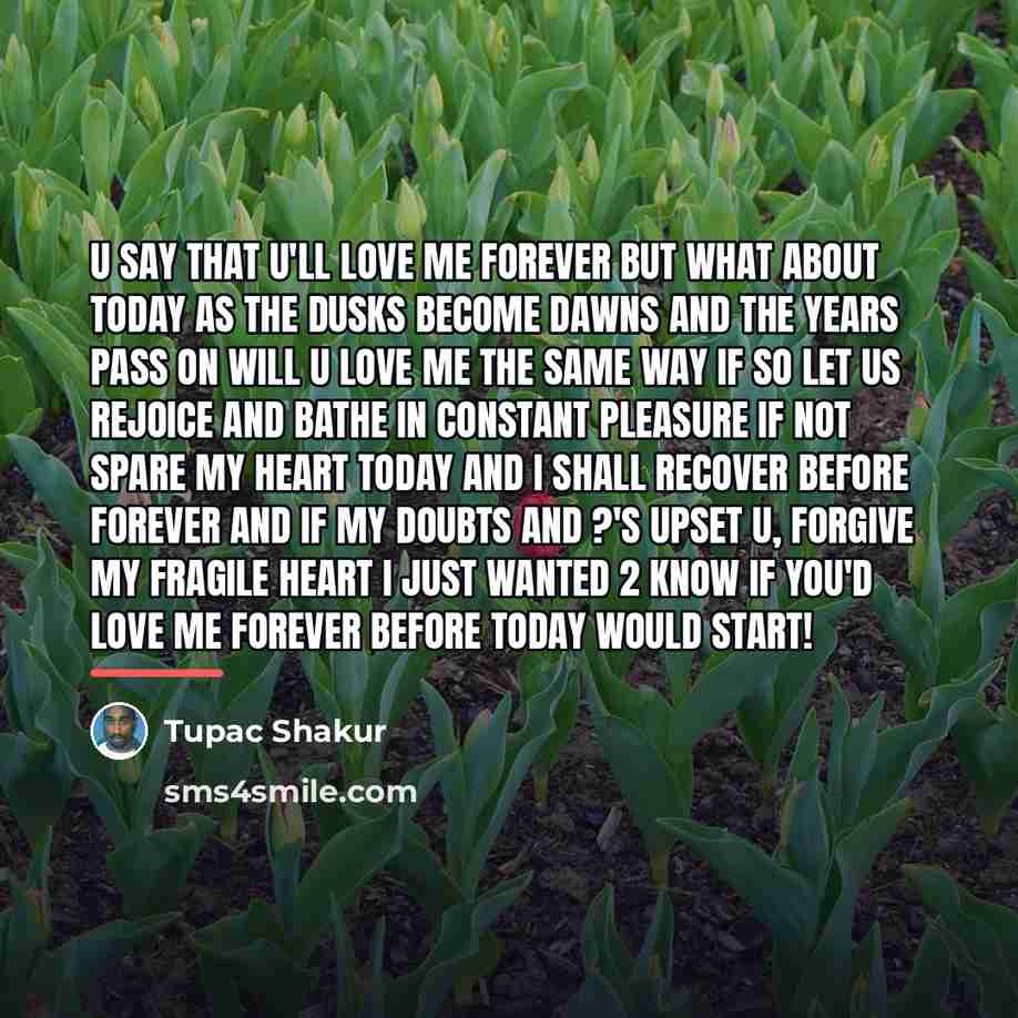 “U say that u'll love me forever but what about…” quote by Tupac Shakur