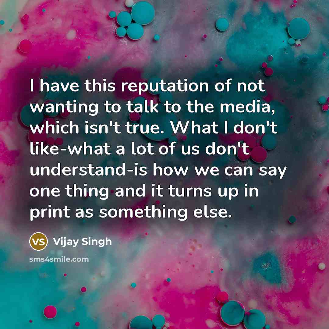 “I have this reputation of not wanting to talk to…” quote by Vijay Singh