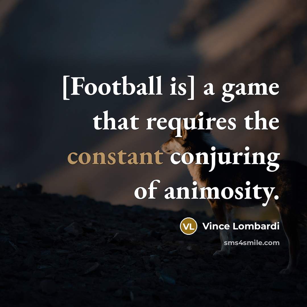 “[Football is] a game that requires the constant conjuring of…” quote by Vince Lombardi