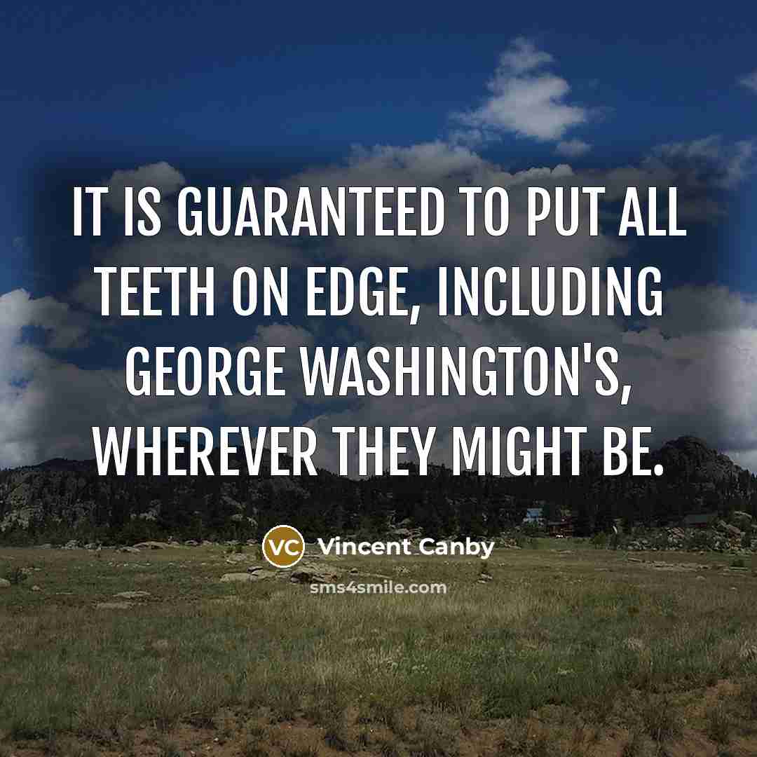 “It is guaranteed to put all teeth on edge, including…” quote by Vincent Canby
