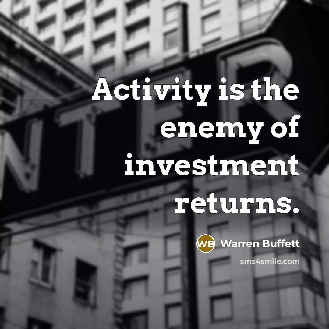 “Activity is the enemy of investment returns.…” quote by Warren Buffett