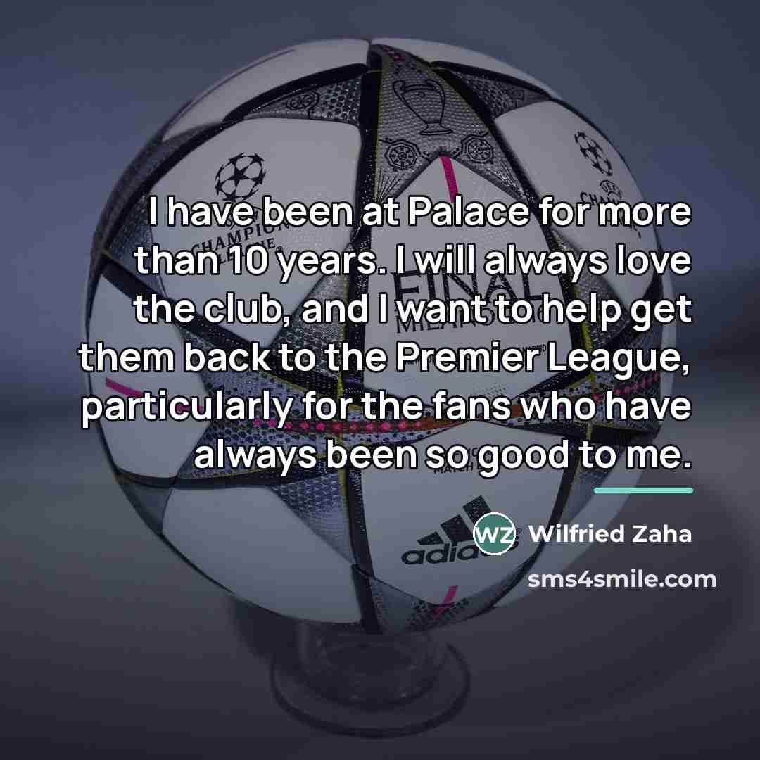 “I have been at Palace for more than 10 years.…” quote by Wilfried Zaha