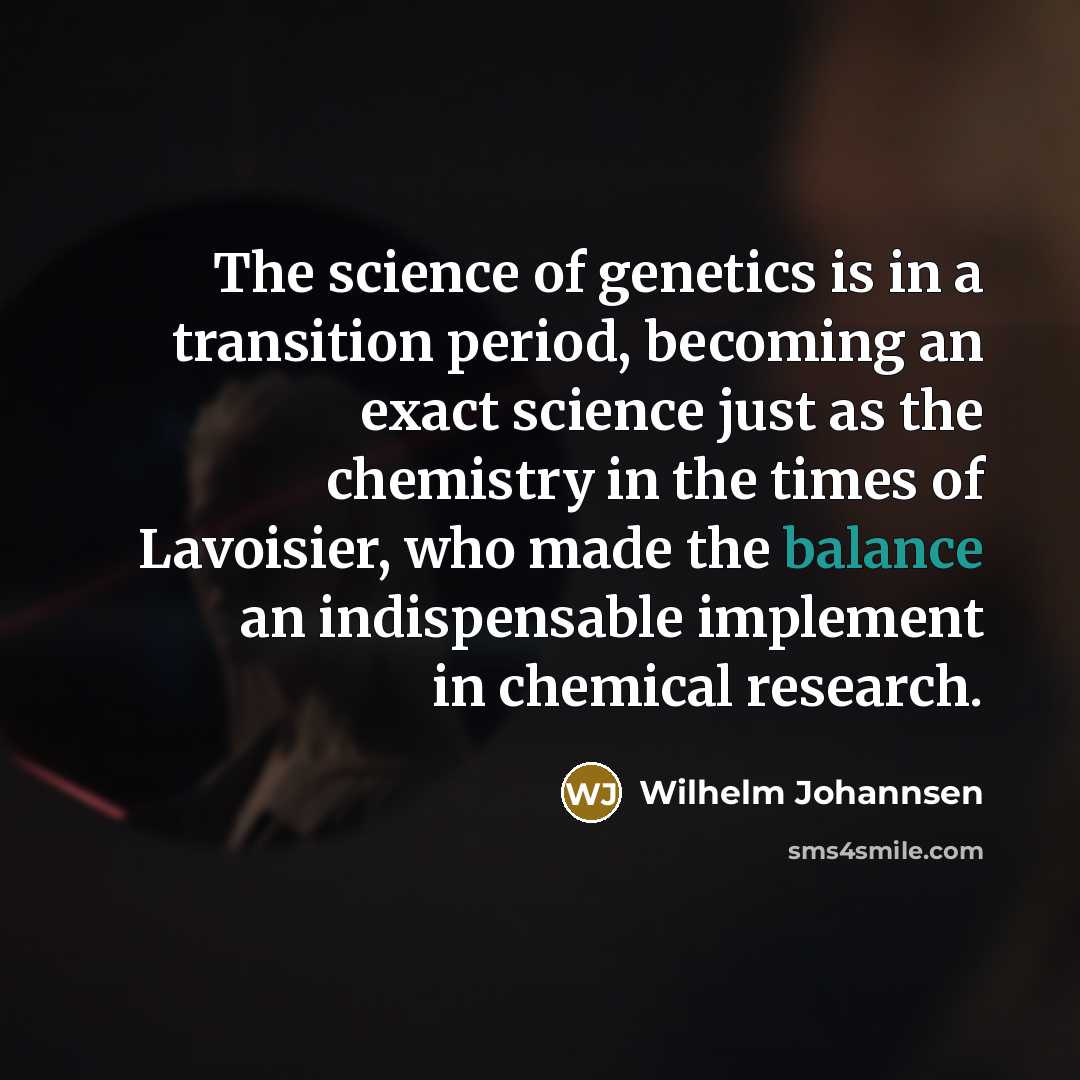 “The science of genetics is in a transition period, becoming…” quote by Wilhelm Johannsen
