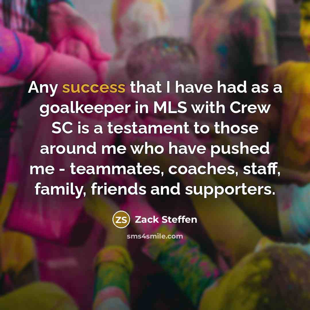 “Any success that I have had as a goalkeeper in…” quote by Zack Steffen