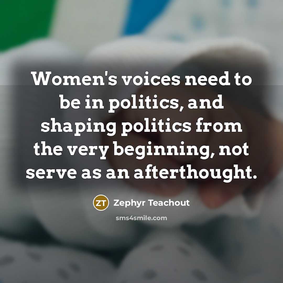 “Women's voices need to be in politics, and shaping politics…” quote by Zephyr Teachout