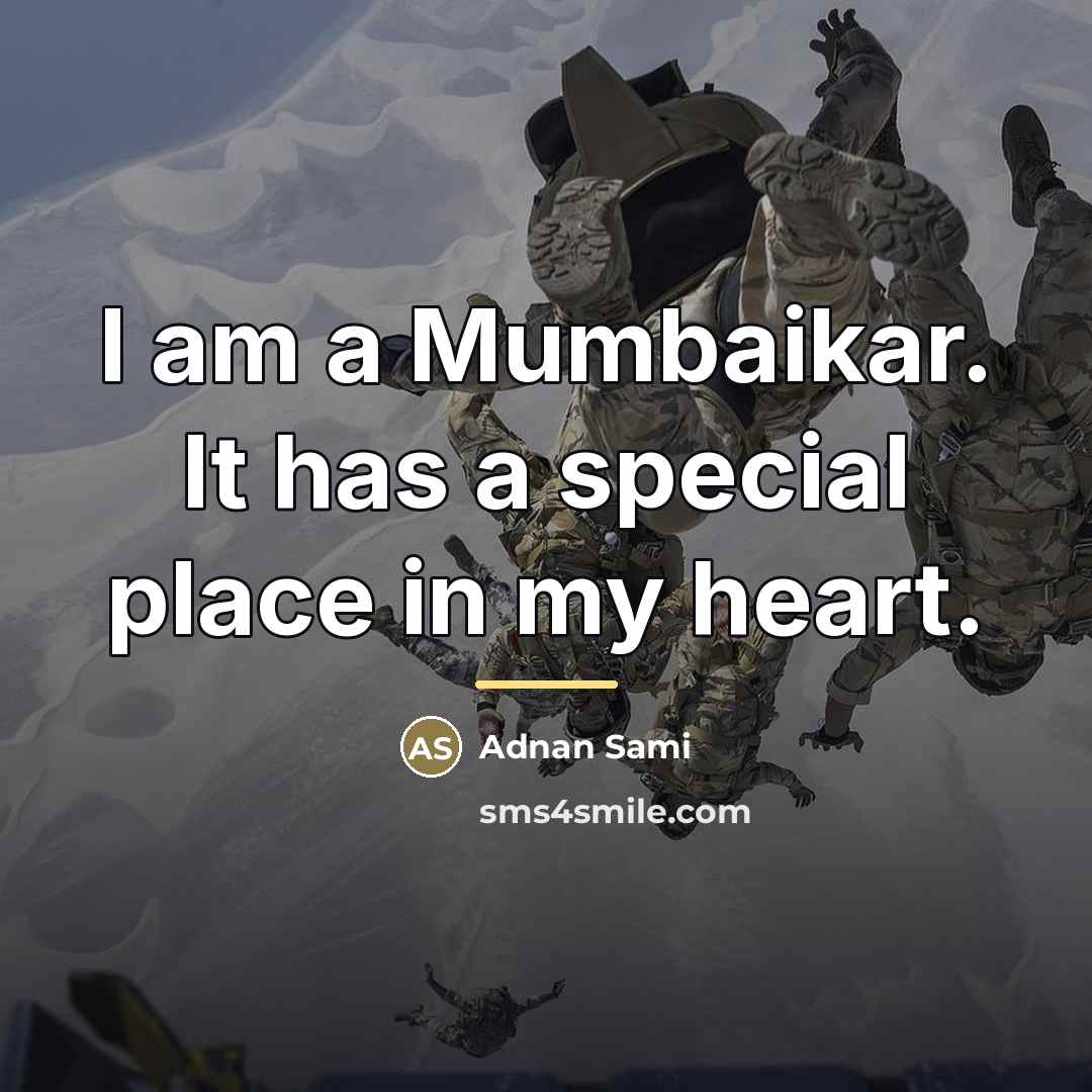 “I am a Mumbaikar. It has a special place in…” quote by Adnan Sami