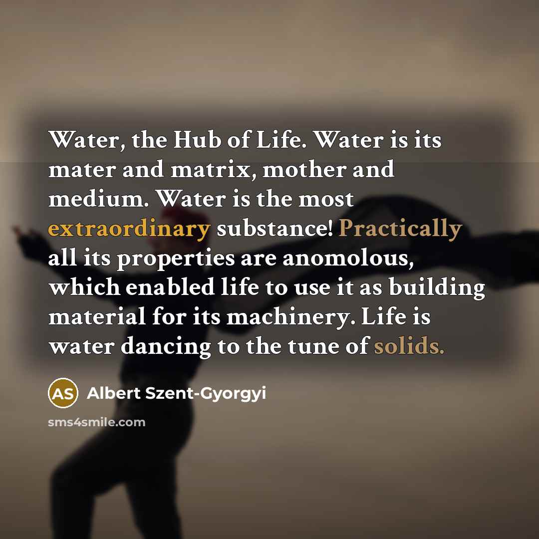 “Water, the Hub of Life. Water is its mater and…” quote by Albert Szent-Gyorgyi