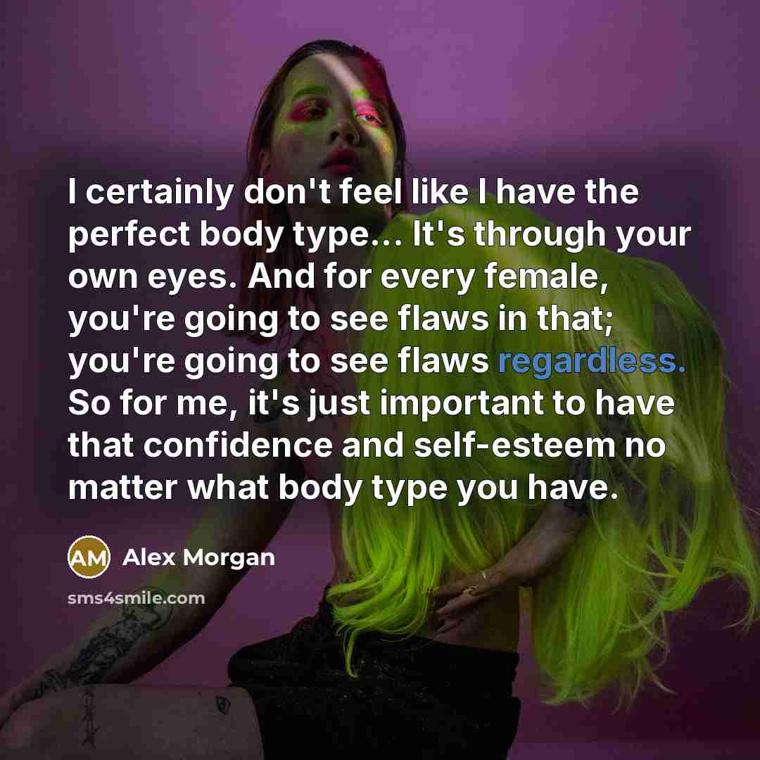 “I certainly don't feel like I have the perfect body…” quote by Alex Morgan