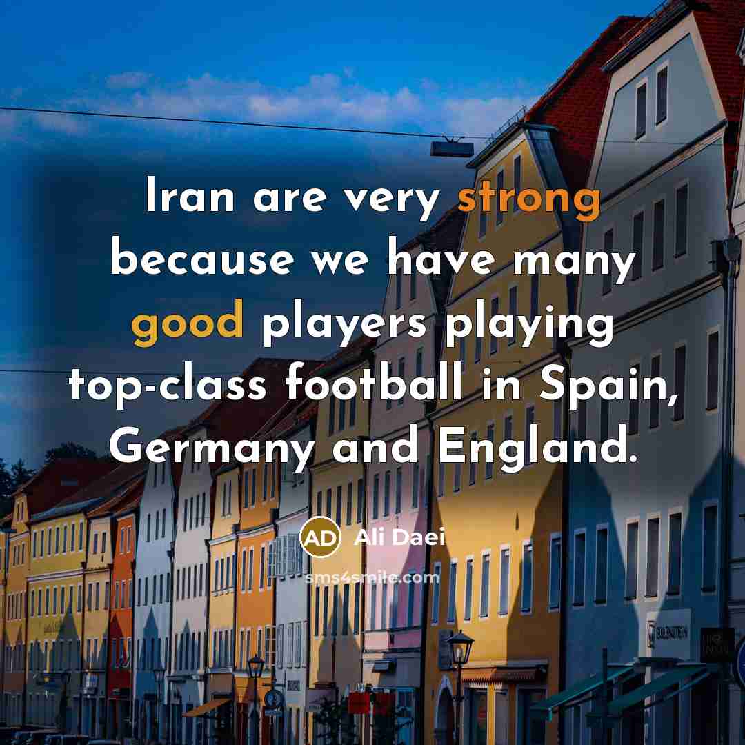 “Iran are very strong because we have many good players…” quote by Ali Daei