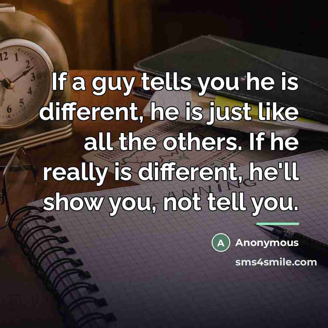 “If a guy tells you he is different, he is…” quote by Anonymous