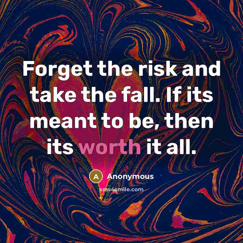 “Forget the risk and take the fall. If its meant…” quote by Anonymous