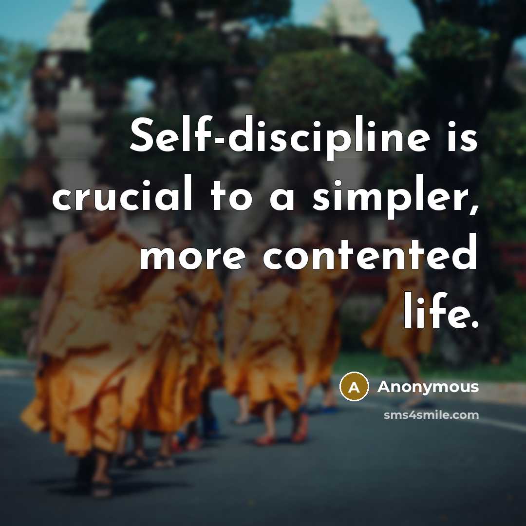“Self-discipline is crucial to a simpler, more contented life.…” quote by Anonymous