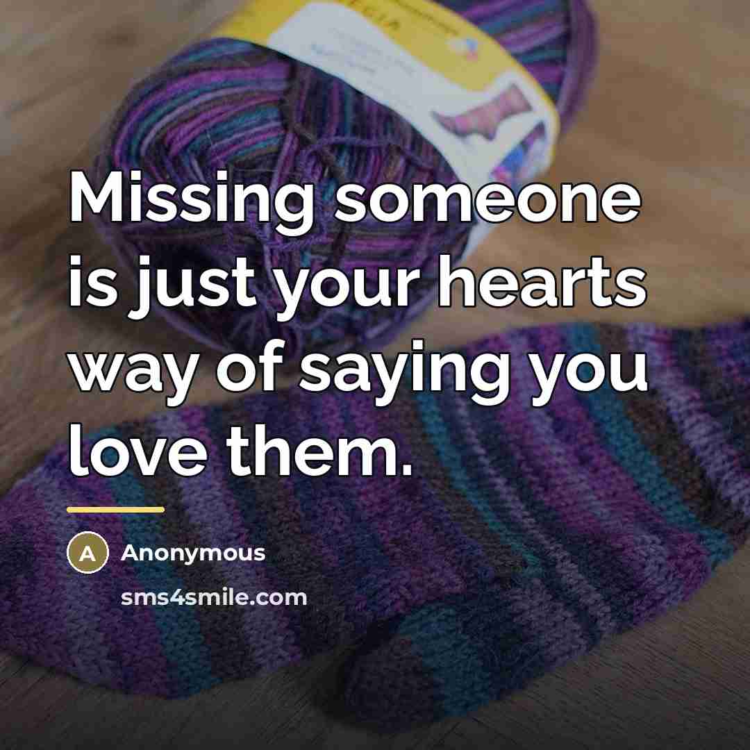 “Missing someone is just your hearts way of saying you…” quote by Anonymous