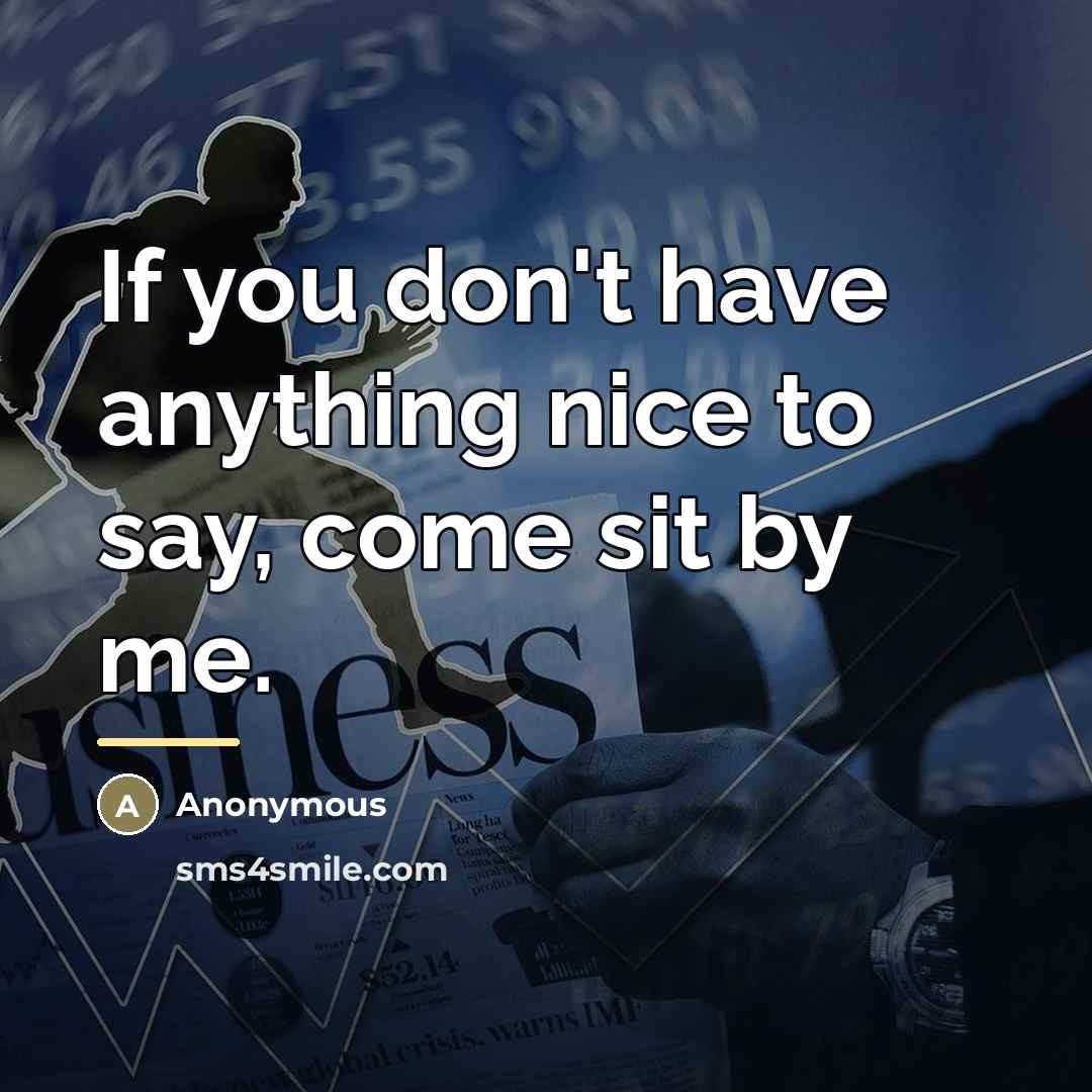 “If you don't have anything nice to say, come sit…” quote by Anonymous