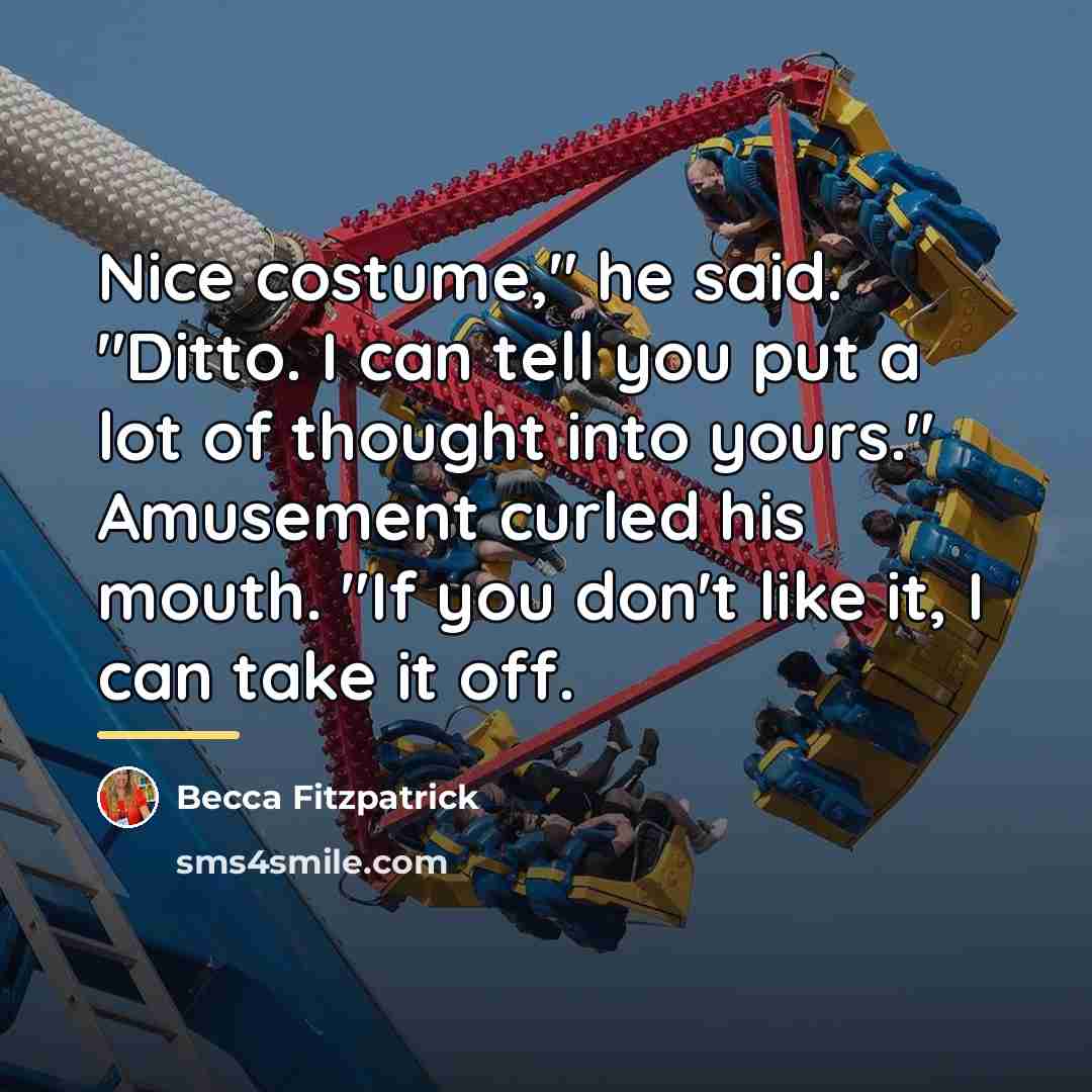 “Nice costume," he said. "Ditto. I can tell you put…” quote by Becca Fitzpatrick