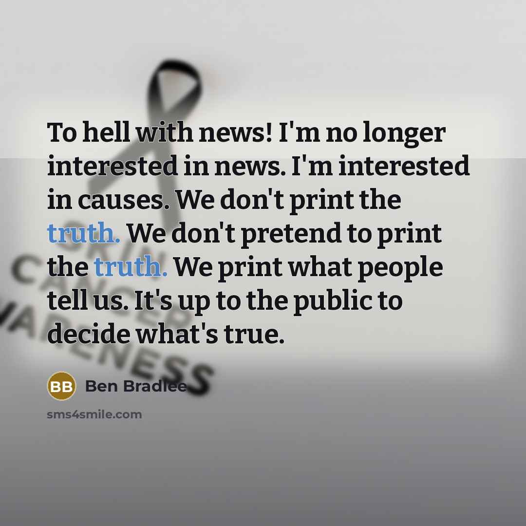 “To hell with news! I'm no longer interested in news.…” quote by Ben Bradlee