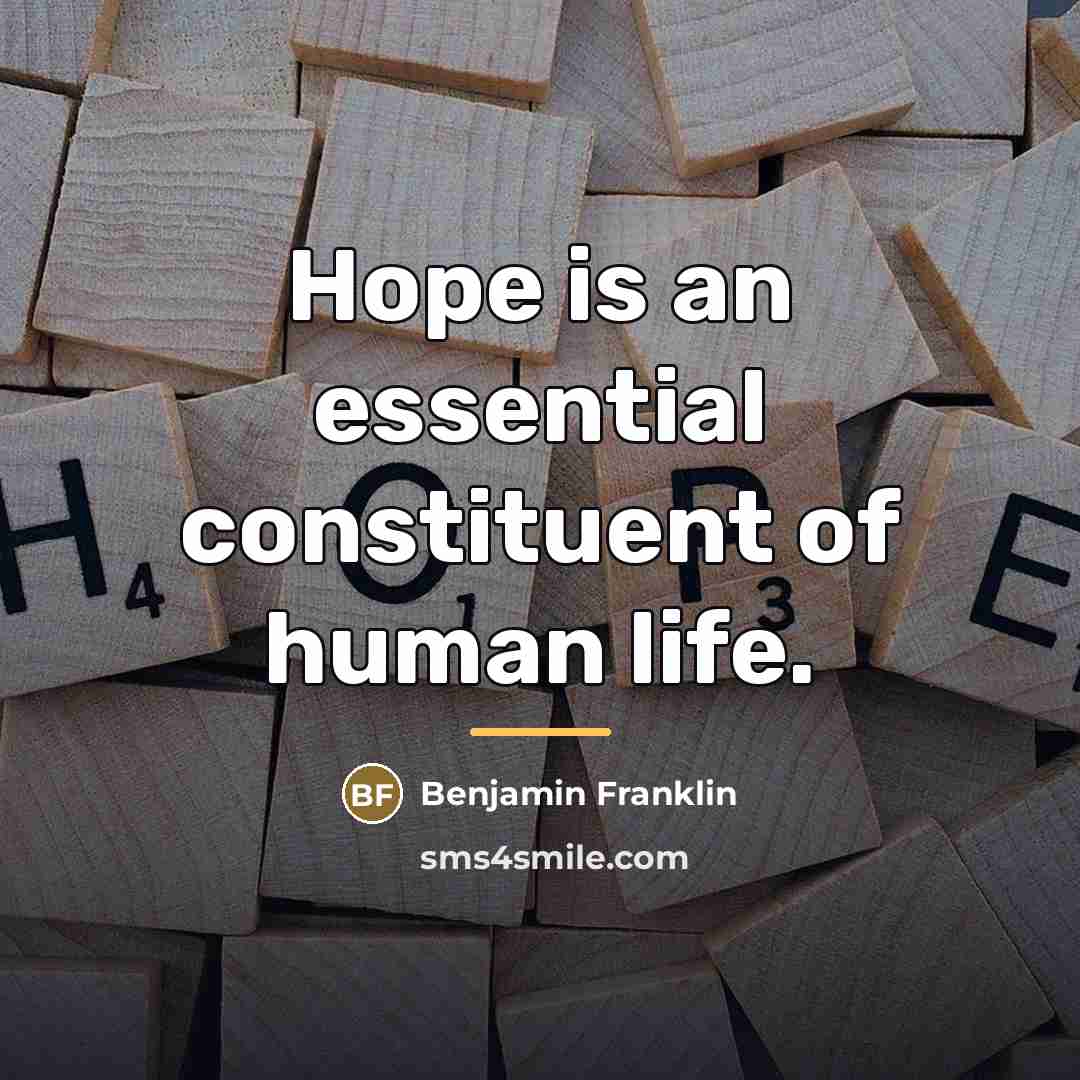 “Hope is an essential constituent of human life.…” quote by Benjamin Franklin