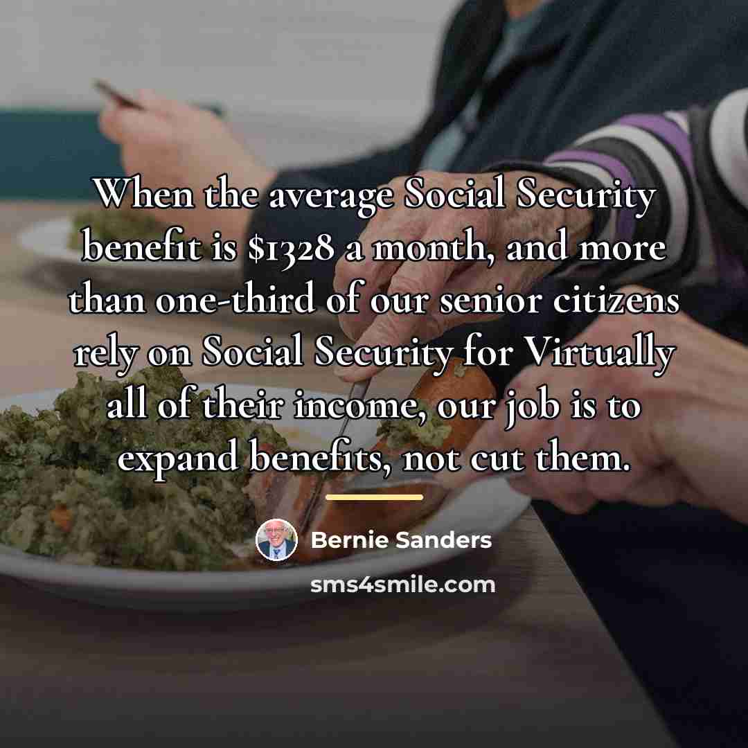 “When the average Social Security benefit is $1328 a month,…” quote by Bernie Sanders