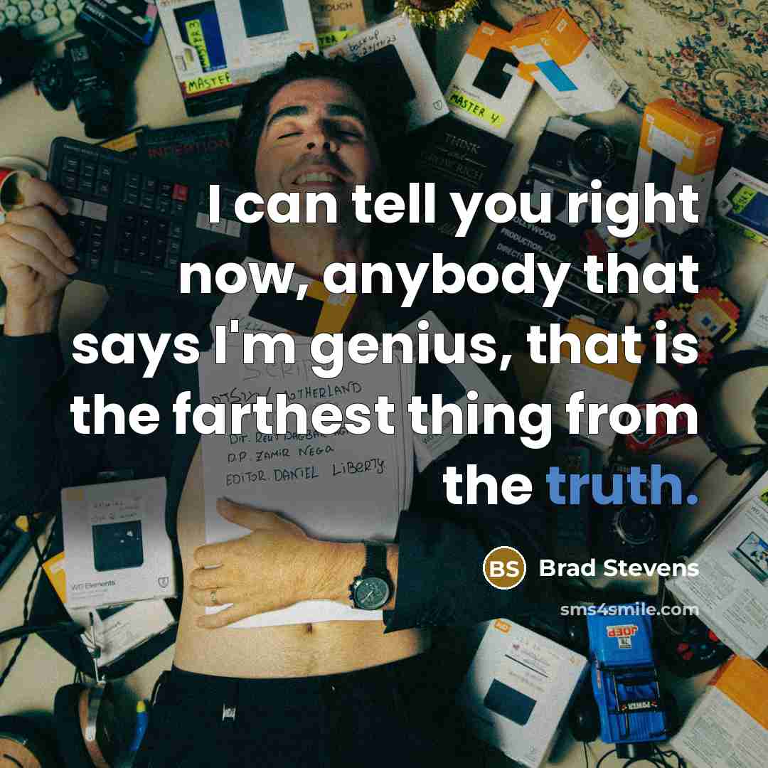 “I can tell you right now, anybody that says I'm…” quote by Brad Stevens