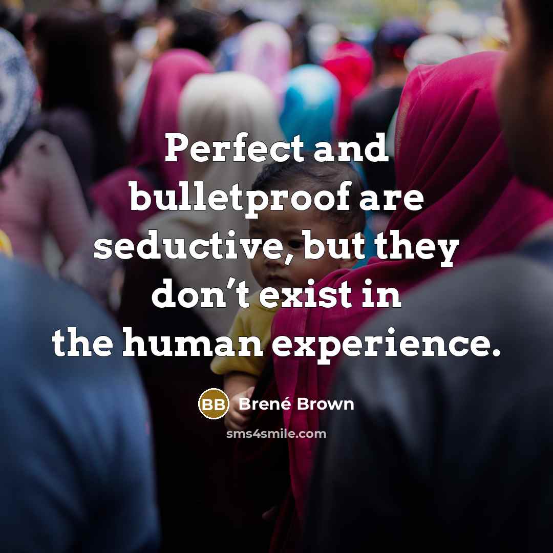 “Perfect and bulletproof are seductive, but they don’t exist in…” quote by Brené Brown