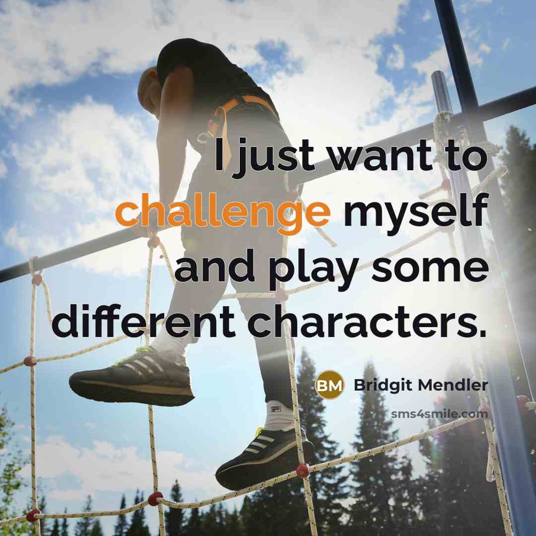 “I just want to challenge myself and play some different characters.” quote by Bridgit Mendler