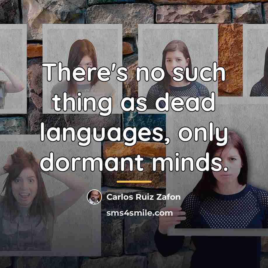 “There's no such thing as dead languages, only dormant minds.…” quote by Carlos Ruiz Zafon