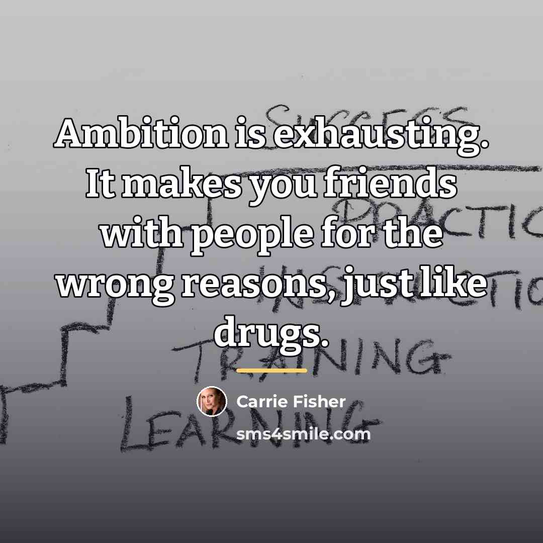 “Ambition is exhausting. It makes you friends with people for…” quote by Carrie Fisher