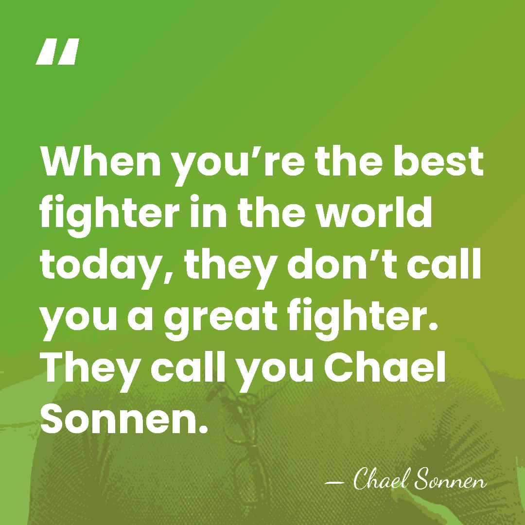 When you’re the best fighter in the world today, they don’t call&hellip; - Chael Sonnen