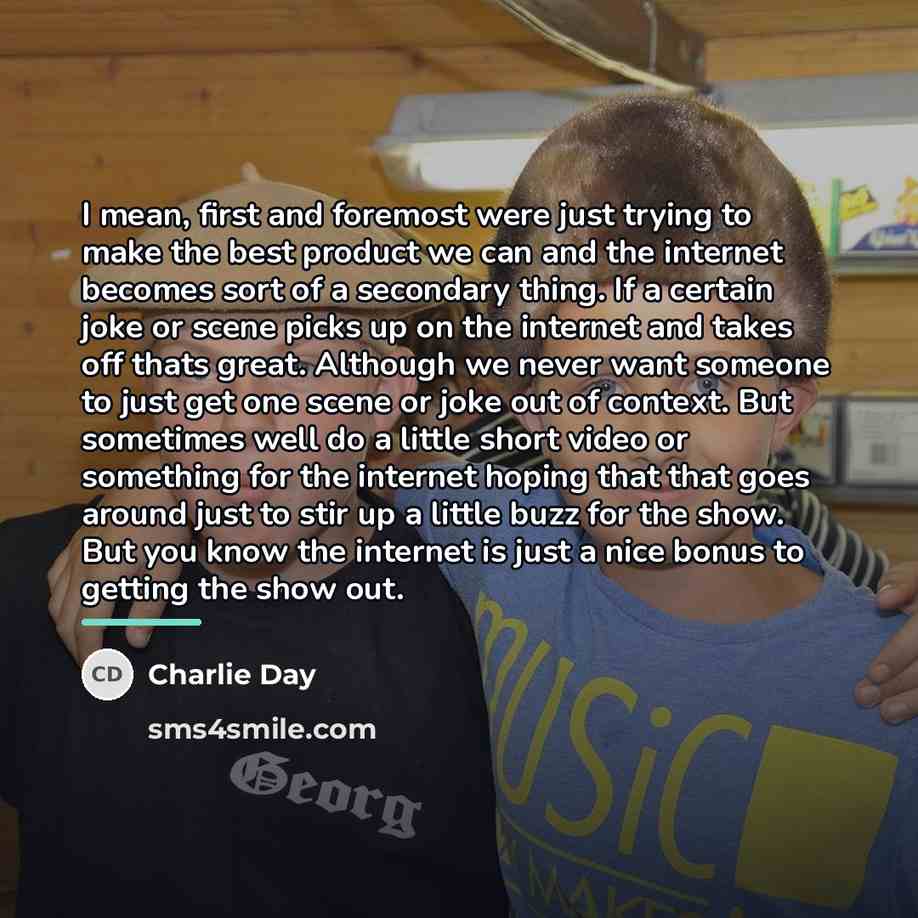 “I mean, first and foremost were just trying to make…” quote by Charlie Day