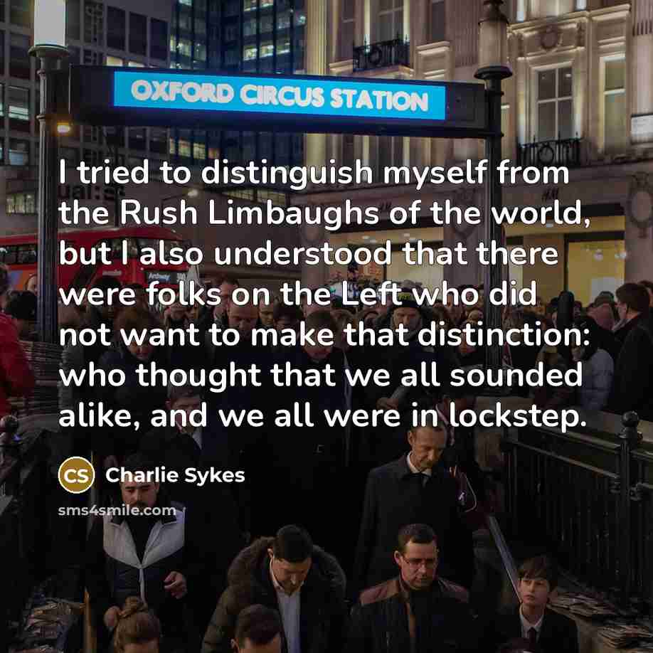 “I tried to distinguish myself from the Rush Limbaughs of…” quote by Charlie Sykes