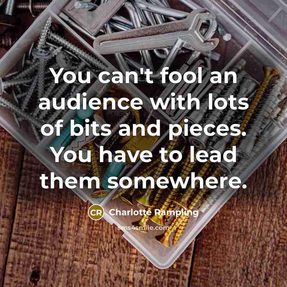 “You can't fool an audience with lots of bits and…” quote by Charlotte Rampling