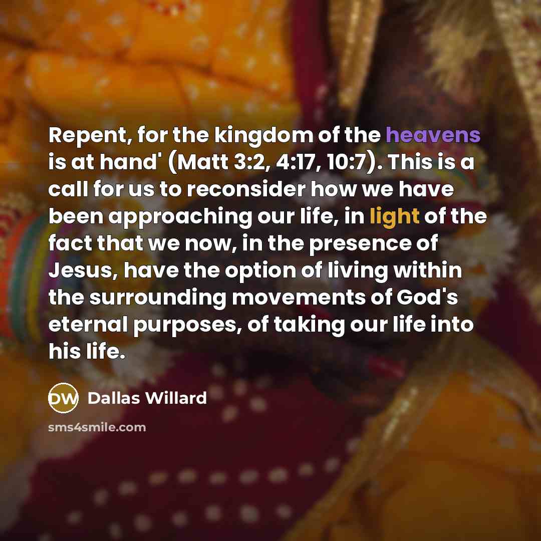 “Repent, for the kingdom of the heavens is at hand'…” quote by Dallas Willard