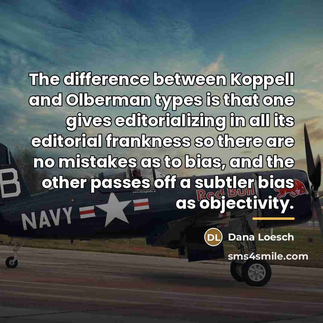 “The difference between Koppell and Olberman types is that one…” quote by Dana Loesch