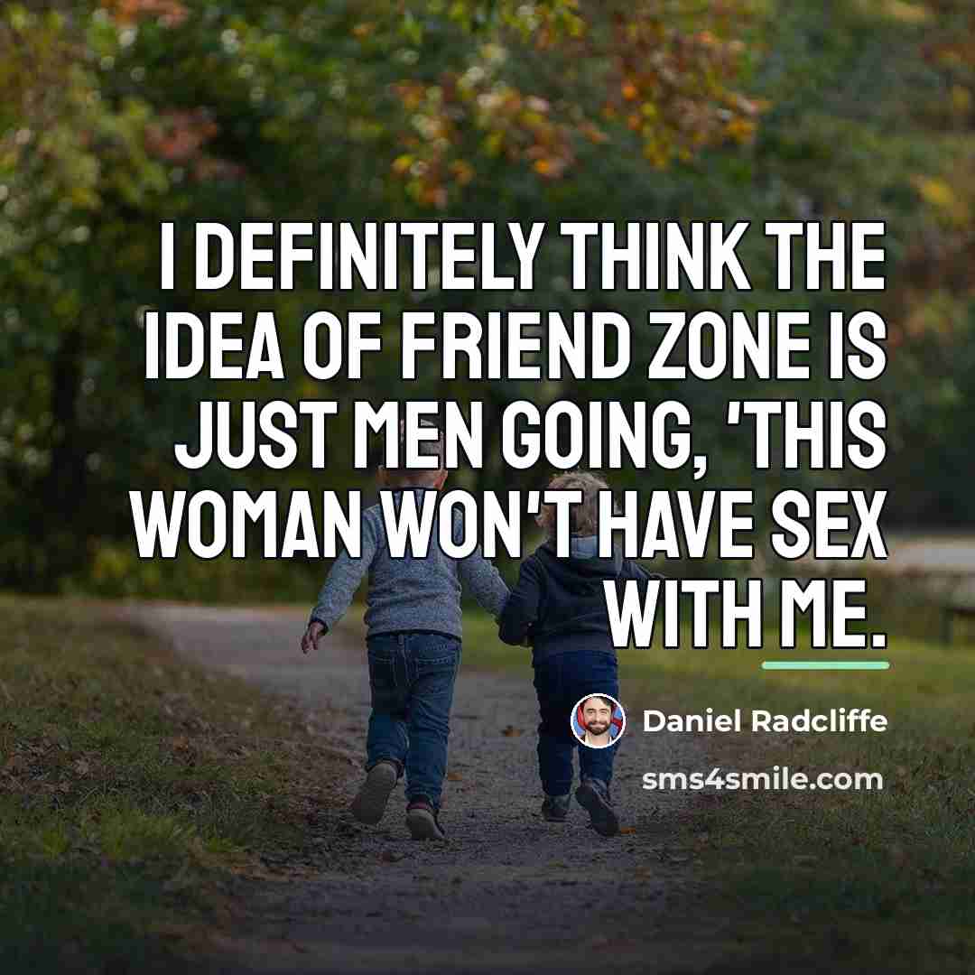 “I definitely think the idea of friend zone is just…” quote by Daniel Radcliffe