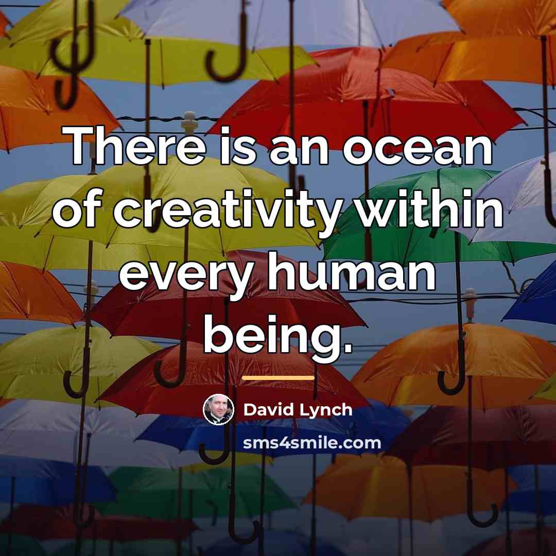 “There is an ocean of creativity within every human being.…” quote by David Lynch