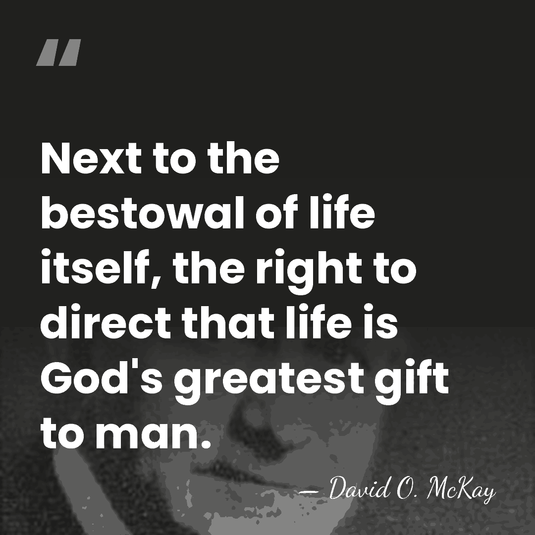 Next to the bestowal of life itself, the right to direct that&hellip; - David O. McKay