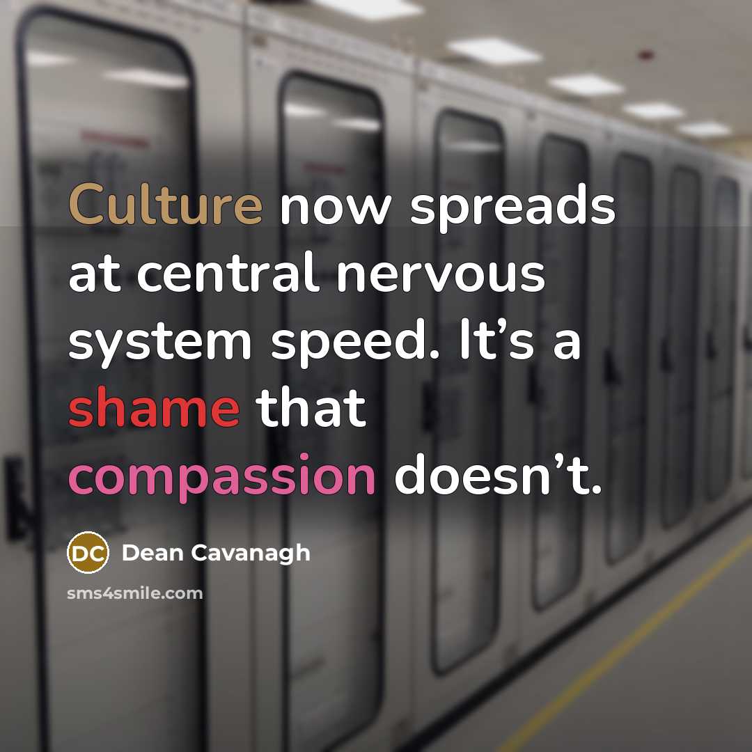 “Culture now spreads at central nervous system speed. It’s a…” quote by Dean Cavanagh